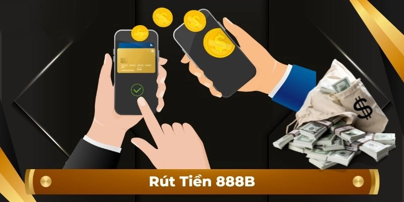 Quy trình rút tiền chuẩn tại 888B mà anh em nên biết