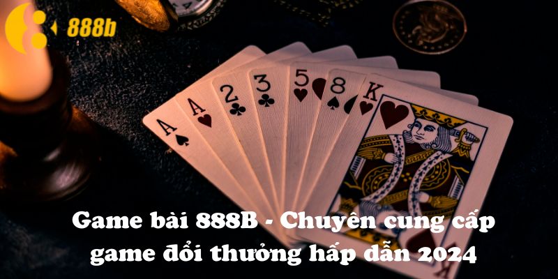 Các trò chơi hấp dẫn trên 888B